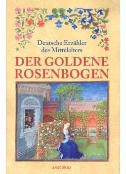- Der goldene Rosenbogen – Deutsche Erzähler des Mittelalters - Der goldene Rosenbogen – Deutsche Erzähler des Mittelalters, null 2007 antikvár könyv