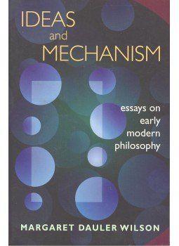 WILSON,MARGARET DAULER - Ideas and Mechanism – Essays on Early Modern Philosophy, null 1997 antikvár könyv