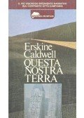 Caldwell, Erskine - Questa nostra terra