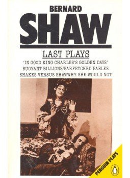 Shaw, George Bernard - Last Plays – In Good King Charles's Golden Days – Buoyant Billions – Farfetched Fables – Shakes Versus Shav – Why She Would Not, null 1985 antikvár könyv