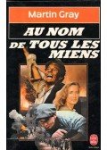 Gray, Martin - Au nom de tous les miens