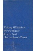 Hildesheimer, Wolfgang - Wer war Mozart? - Beketts „Spiel” - Über das absurde Theater