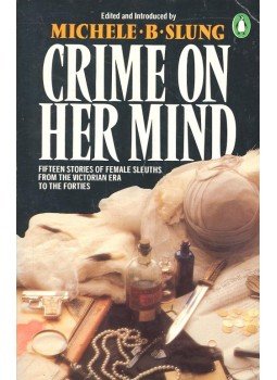 SLUNG, MICHELE B. (editor) - Crime on Her Mind – Fifteen Stories of Female Sleuths from the Victorian Era to the Forties, null 1976 antikvár könyv