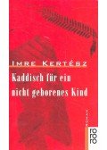 Kertész Imre - Kaddisch für ein nicht geborenes Kind