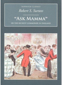 SURTEES, ROBERT S. - Ask Mamma: Or the Richest Commoner in England SURTEES, ROBERT S. - Ask Mamma: Or the Richest Commoner in England, null 2005 antikvár könyv