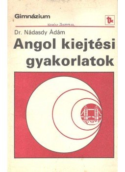 Nádasdy Ádám - Angol kiejtési gyakorlatok Nádasdy Ádám - Angol kiejtési gyakorlatok, 1987 antikvár könyv