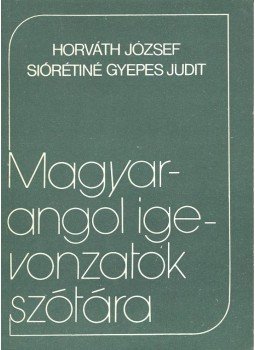 Horváth József, Siórétiné Gyepes Judit - Magyar-angol igevonzatok szótára, null 1981 antikvár könyv