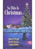 WOODS, SHERRYL – BARTON, BEVERLY – BANKS, LEANNA - So This Is Christmas