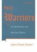 STEWART, JAMES BREWER - Holy Warriors – The Abolitionists and American Slavery