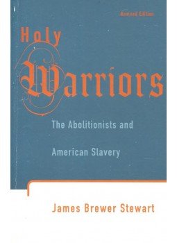 STEWART, JAMES BREWER - Holy Warriors – The Abolitionists and American Slavery STEWART, JAMES BREWER - Holy Warriors – The Abolitionists and American Slavery, null 1996 antikvár könyv