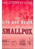 GLYNN, IAN – GLYNN, JENIFER - The Life and Death of Smallpox