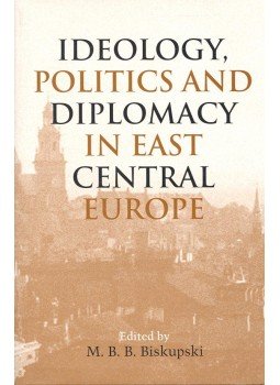 BISKUPSKI, M.B.B.(editor) - Ideology, Politics and Diplomacy in East Central Europe, null 2004 antikvár könyv