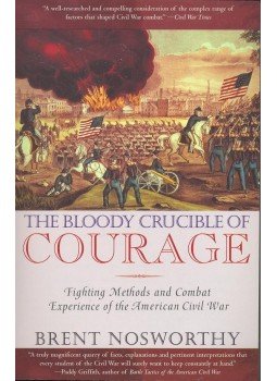 NOSWORTHY, BRENT - The Bloody Crucible of Courage – Fighting Methods and Combat Experience of the American Civil War, null 2005 antikvár könyv