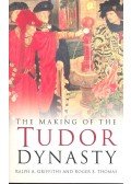 GRIFFITHS, RALPH A. - THOMAS, ROGER S. - The Making of the Tudor Dynasty