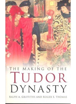 GRIFFITHS, RALPH A. - THOMAS, ROGER S. - The Making of the Tudor Dynasty, null 2005 antikvár könyv