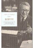 STACKS, JOHN F, - Scotty – James B, Reston and the Rise and Fall of American Journalism