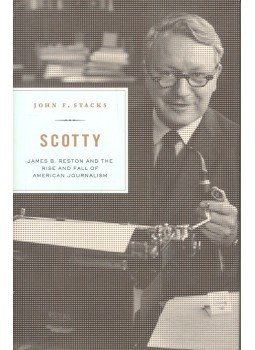 STACKS, JOHN F, - Scotty – James B, Reston and the Rise and Fall of American Journalism, null 2003 antikvár könyv