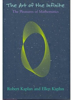 KAPLAN, ROBERT – KAPLAN, ELLEN - The Art of the Infinite – The Pleasures of Mathematics, null 2003 antikvár könyv