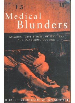 YOUNGSON, ROBERT – SCHOTT, IAN - Medical Blunders – Amazing True Stories of Mad, Bad and Dangerous Doctors YOUNGSON, ROBERT – SCHOTT, IAN - Medical Blunders – Amazing True Stories of Mad, Bad and Dangerous Doctors, null 1996 antikvár könyv