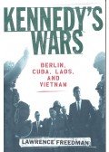 FREEDMAN, LAWRENCE - Kennedy's Wars – Berlin, Cuba, Laos, and Vietnam