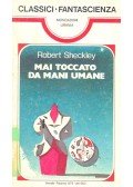 Sheckley, Robert - Mai toccato da man umane