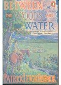 Fermor, Patrick Leigh - Between the Woods and the Water