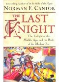 CANTOR, NORMAN F - The Last Knight – The Twilight of the Middle Ages and the Birth of the Modern Era