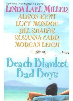 MILLER, LINDA LAEL – KENT, ALISON – MONROE, LUCY – SHALVIS, JILL – CARR, SUSANNA – LEIGH, MORGAN - Beach Blanket Bad Boys MILLER, LINDA LAEL – KENT, ALISON – MONROE, LUCY – SHALVIS, JILL – CARR, SUSANNA – LEIGH, MORGAN - Beach Blanket Bad Boys, null 2005 antikvár könyv