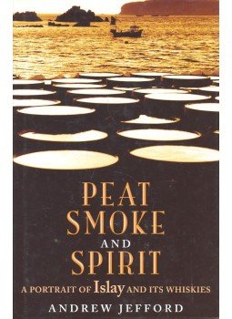 JEFFORD, ANDREW - Peat Smoke and Spirit – A Portrait of Islay and its Whiskies, null 2004 antikvár könyv