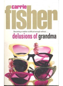 Fisher, Carrie - Delusions of Grandma Fisher, Carrie - Delusions of Grandma, null 2005 antikvár könyv