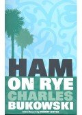 Charles Bukowski - Ham on Rye
