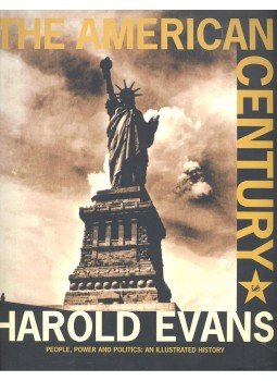 EVANS, HAROLD - The American Century – People, Power and Politics: An Illustrated History, null 1998 antikvár könyv