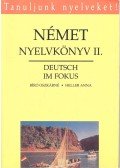 BÍRÓ, OSZKÁRNÉ – HELLER, ANNA - Német nyelvkönyv II. - Deutsch im Fokus