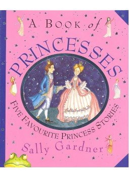Gardner, Sally - A Book of Princesses – Five Favourite Princess Stories Gardner, Sally - A Book of Princesses – Five Favourite Princess Stories, null 1998 antikvár könyv