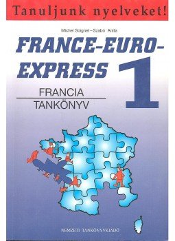 SIOGNET, MICHEL – SZABÓ, ANITA - Tanuljunk nyelveket: France-Euro-Express 1. tankönyv + munkafüzet, null 1996 antikvár könyv
