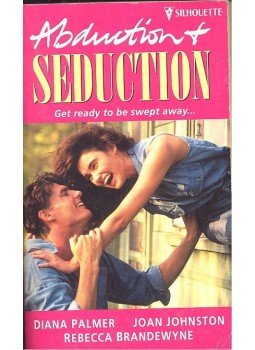 PALMER, DIANA – JOHNSTON, JOAN – BRANDEWYNA, REBECCA - Abduction – Seduction PALMER, DIANA – JOHNSTON, JOAN – BRANDEWYNA, REBECCA - Abduction – Seduction, null 1996 antikvár könyv