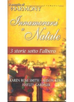 SMITH, KAREN ROSE – KENT, ALISON – GARNER, HAYLEY - Innamorarsi a Natale SMITH, KAREN ROSE – KENT, ALISON – GARNER, HAYLEY - Innamorarsi a Natale, null 1994 antikvár könyv