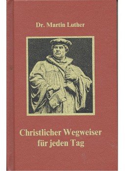 Luther, Martin - Christlicher Wegweiser für jeden Tag Luther, Martin - Christlicher Wegweiser für jeden Tag, null 0 antikvár könyv