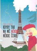 Anna Gavalda - Kdyby tak na me nekdo nekde cekal
