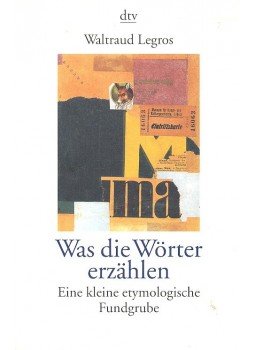 LEGROS, WALTRAUD - Was die Wörter erzählen – Eine kleine etymologische Fundgrube, null 1998 antikvár könyv