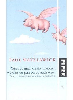 Watzlawick, Paul - Wenn du mich wirklich liebtest, würdest du gern Knoblauch essen Watzlawick, Paul - Wenn du mich wirklich liebtest, würdest du gern Knoblauch essen, null 2007 antikvár könyv