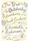 ROBINSON, ELIZABETH - The True and Outstanding Adventures of the Hunt Sisters