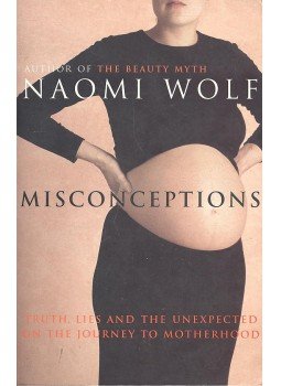 Naomi Wolf - Misconceptions – Truth, Lies and the Unexpected on the Journey to Motherhood, null 2001 antikvár könyv