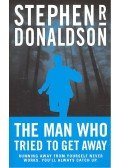 DONALDSON, STEPHEN R. - The Man Who Tried to Get Away