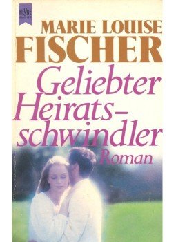 Fischer, Marie Louise - Geliebter Heiratsschwindler Fischer, Marie Louise - Geliebter Heiratsschwindler, null 1984 antikvár könyv