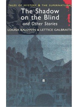BALDWIN, LOUISA – GALBRAITH, LETTICE - Tales of Mystery and the Supernatural – The Shadow on the Blind and Other Stories, null 2007 antikvár könyv
