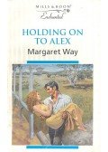 Way, Margaret - Holding on to Alex