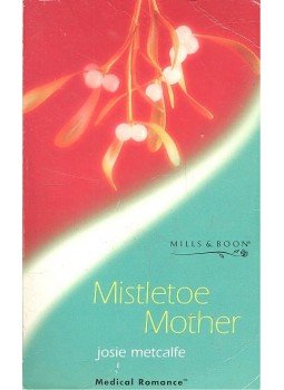 Metcalfe, Josie - Mistletoe Mother Metcalfe, Josie - Mistletoe Mother, null 2001 antikvár könyv
