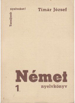 Tímár József - Német nyelvkönyv 1. Tímár József - Német nyelvkönyv 1., Budapest 1973 antikvár könyv
