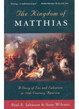 JOHNSON, PAUL E. - WILENTZ, SEAN - The kingdom of Matthias – A Story of Sex and Salvation in 19th Century America, null 1994 antikvár könyv